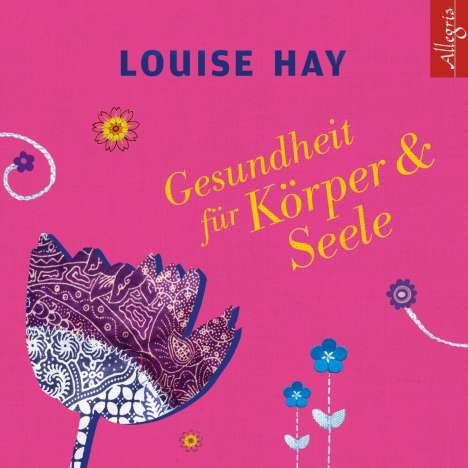 Louise Hay: Gesundheit für Körper und Seele, 3 CDs