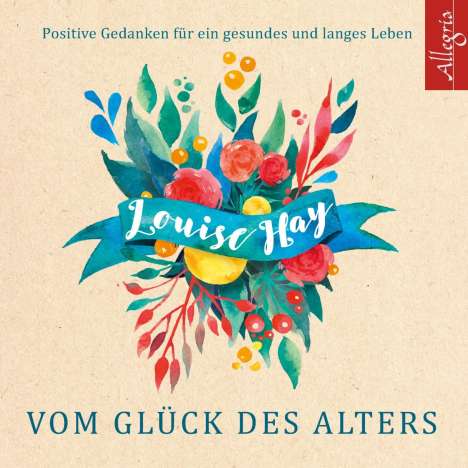Louise Hay: Vom Glück des Alters, 5 CDs