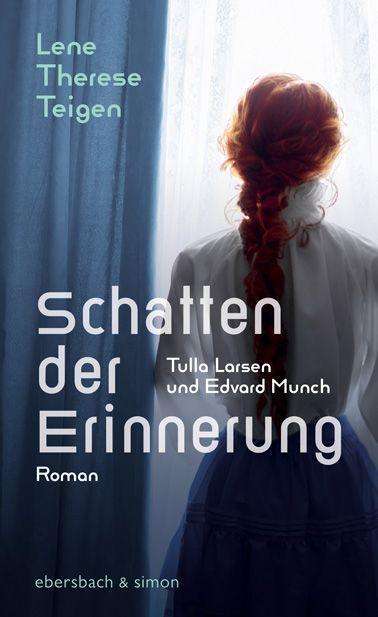 Lene Therese Teigen: Schatten der Erinnerung. Tulla Larsen und Edvard Munch, Buch