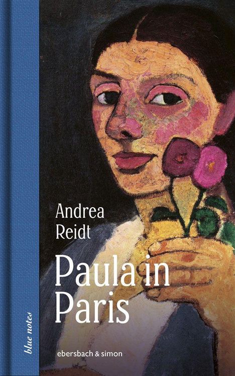 Text: Andrea Reidt, Paula in Paris, ebersbach & simon, blue notes.  
Gemälde einer Frau mit Blume in der Hand.