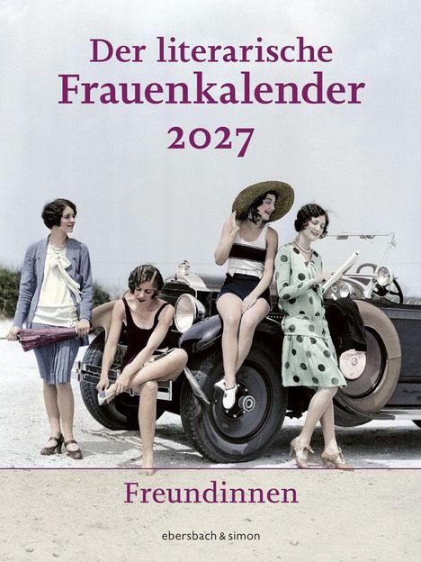 "Der literarische Frauenkalender 2027. Freundinnen. Vier Frauen in 1920er-Jahre-Kleidung sitzen auf einem Auto."