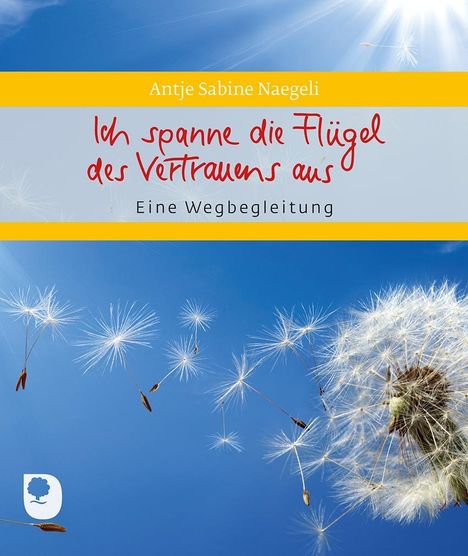 Antje Sabine Naegeli: Naegeli, A: Ich spanne die Flügel des Vertrauens aus, Buch