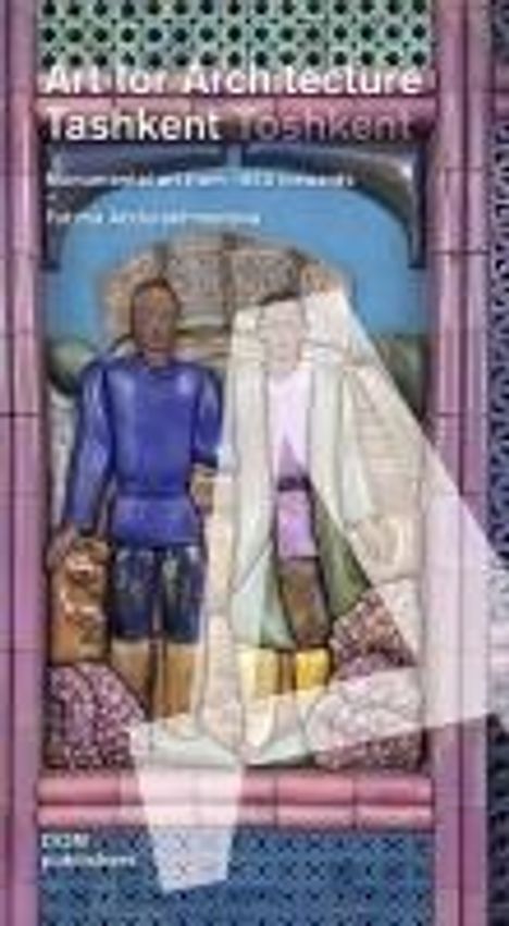 Fotima Abdurakhmanova: Tashkent/Toshkent. Art for Architecture, Buch