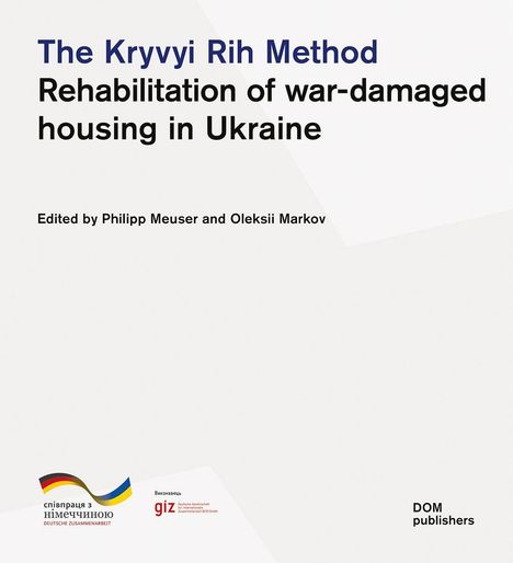 "The Kryvyi Rih Method: Rehabilitation of war-damaged housing in Ukraine" steht oben. Logos der GIZ und DOM publishers.
