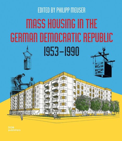 Text: "Edited by Philipp Meuser, Mass Housing in the German Democratic Republic 1953-1990". Illustration: Plattenbau und Bauarbeiter.