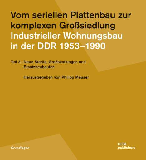 Vom seriellen Plattenbau zur komplexen Großsiedlung. Industrieller Wohnungsbau in der DDR 1953¿-1990, Buch
