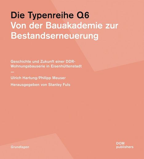 Titel: "Die Typenreihe Q6: Von der Bauakademie zur Bestandserneuerung". Autoren: Ulrich Hartung und Philipp Meuser. Herausgeber: Stanley Fuls. Hintergrund: Einfarbiges Rosa.