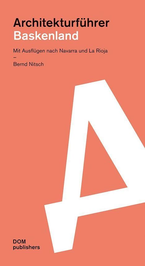 "Architekturführer Baskenland. Mit Ausflügen nach Navarra und La Rioja - Bernd Nitsch. DOM publishers." Großes weißes "A" auf orangefarbenem Hintergrund.