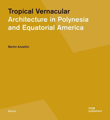 "Tropical Vernacular: Architecture in Polynesia and Equatorial America" von Martin Anzellini. Gelber Hintergrund.