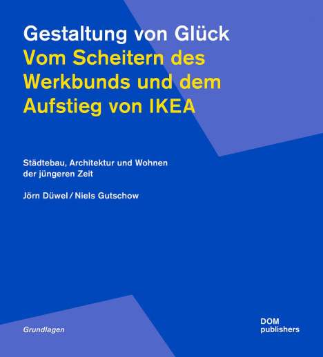 Jörn Düwel: Gestaltung von Glück. Vom Scheitern des Werkbunds und dem Aufstieg von Ikea, Buch