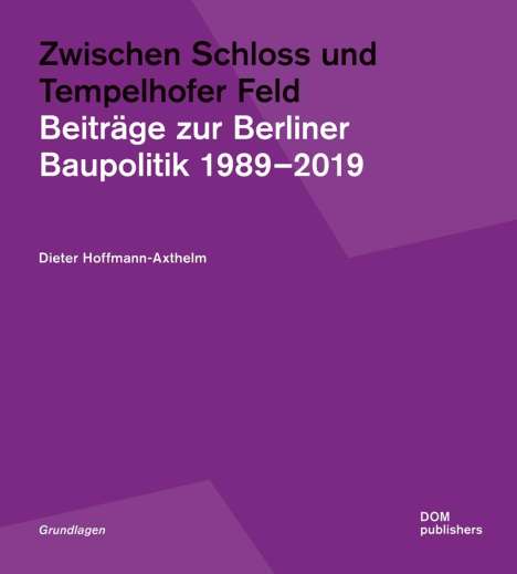 Dieter Hoffmann-Axthelm: Zwischen Schloss und Tempelhofer Feld, Buch