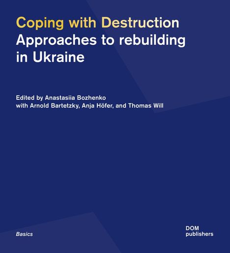 Coping with Destruction: Approaches to rebuilding in Ukraine. Edited by Anastasiia Bozhenko. Blaues Cover.
