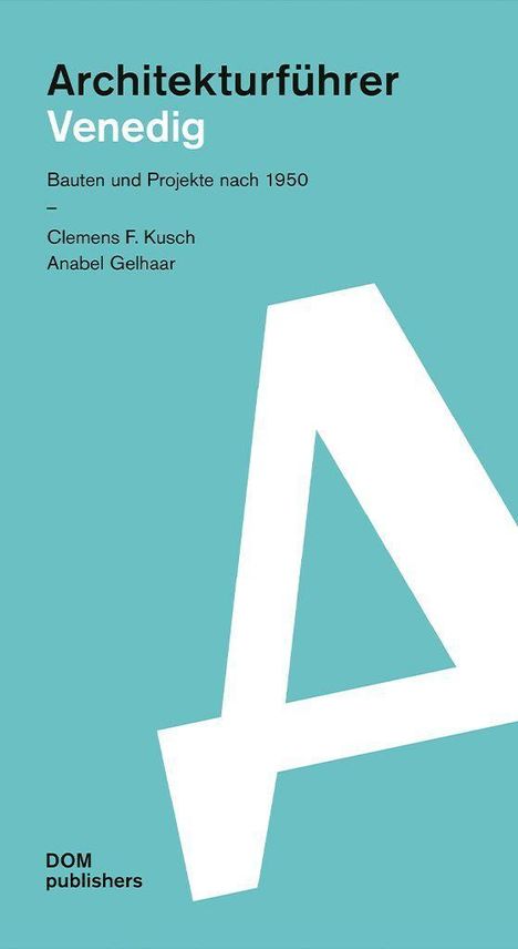 Titel: "Architekturführer Venedig". Untertitel: "Bauten und Projekte nach 1950", Autoren: Clemens F. Kusch, Anabel Gelhaar. Großes A.