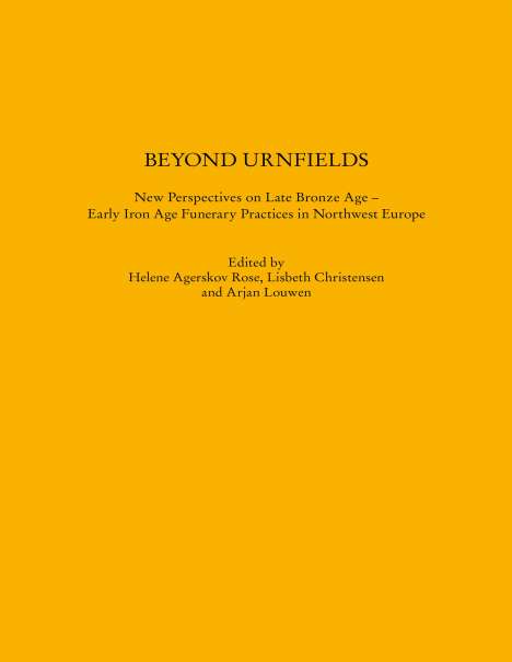Beyond Urnfields - New Perspectives on Late Bronze Age - Early Iron Age Funerary Practices in Northwest Europe, Buch