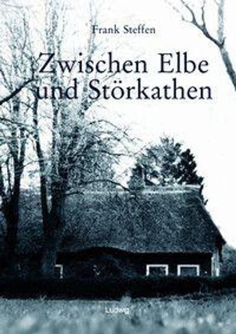 Text: Frank Steffen, Zwischen Elbe und Störkathen, Ludwig. Ein reetgedecktes Haus hinter kahlen Bäumen.