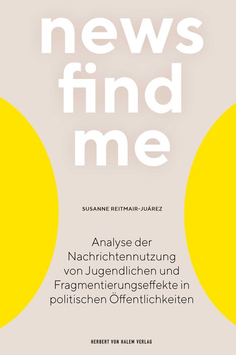 Text: "news find me" oben, "SUSANNE REITMAIR-JUÁREZ" klein, darunter Beschreibung der Analyse in schwarzer Schrift. Zwei gelbe Halbkreise.
