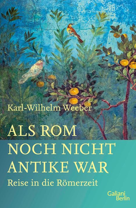 Karl-Wilhelm Weeber: Als Rom noch nicht Antike war, Buch