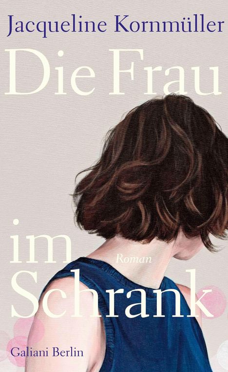 Text: "Jacqueline Kornmüller, Die Frau im Schrank, Roman, Galiani Berlin." Illustration: Frau mit dunklem Haar, schulterfrei.