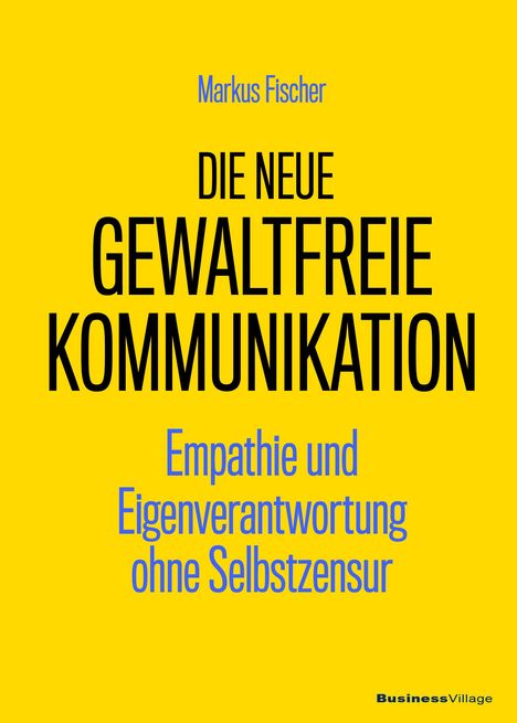 Markus Fischer: Die neue Gewaltfreie Kommunikation, Buch