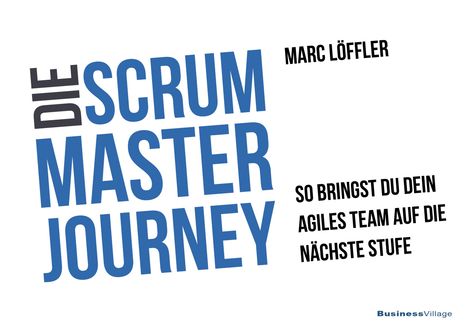 Marc Löffler: Die Scrum Master Journey, Buch