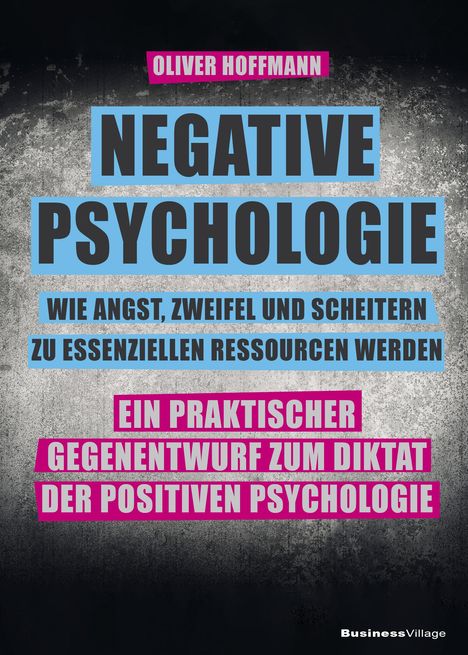 Oliver Hoffmann: Negative Psychologie - wie Angst, Zweifel und Scheitern zu essenziellen Ressourcen werden, Buch