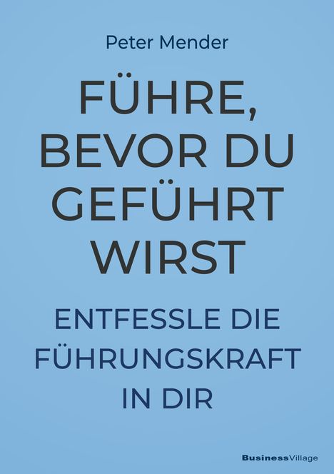 Peter Mender: Führe, bevor du geführt wirst, Buch