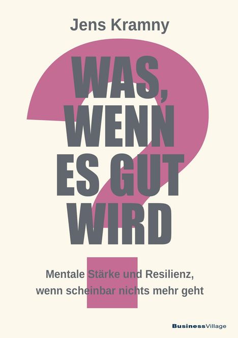 Titel: "Was, wenn es gut wird?" Untertitel: "Mentale Stärke und Resilienz, wenn scheinbar nichts mehr geht." Beige Hintergrund.