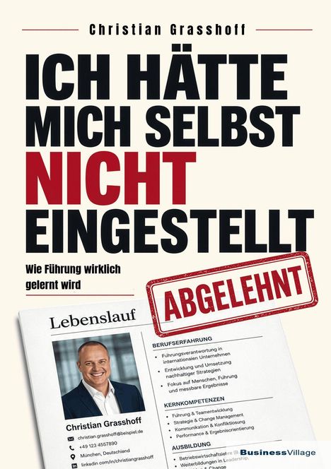 Titel: "Ich hätte mich selbst nicht eingestellt".  
Untertitel: "Wie Führung wirklich gelernt wird".  
Großer roter Stempel: "Abgelehnt".  
Darunter ein Lebenslauf mit Foto.