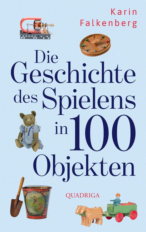Text: "Die Geschichte des Spielens in 100 Objekten." Objekte: Teddy, Spielzeugwagen, Eimer, Magnet, Geschicklichkeitsspiel.
