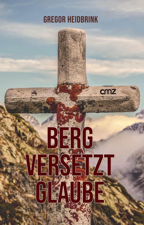 "Berg versetzt Glaube" in großen Buchstaben, "Gregor Heidbrink" oben. Ein steinernes Kreuz, dahinter Berge und Himmel.