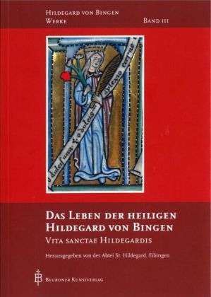 Hildegard von Bingen (1098-1179): Das Leben der heiligen Hildegard von Bingen, Buch