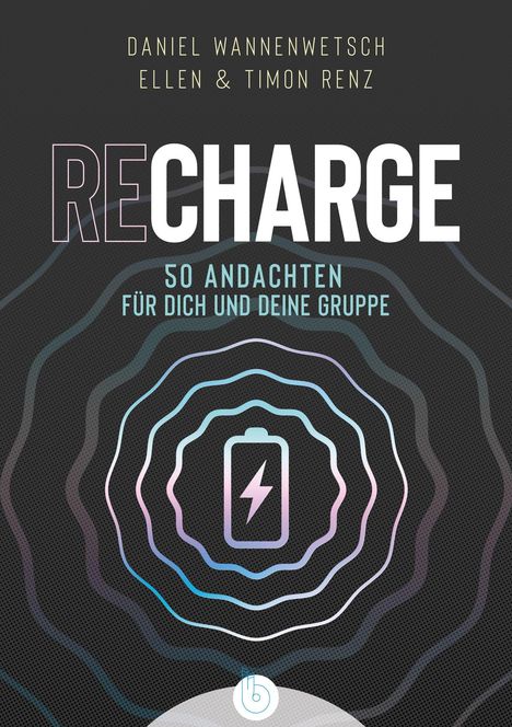 RECHARGE 50 Andachten für dich und deine Gruppe. Autoren: Daniel Wannenwetsch, Ellen & Timon Renz. Batterie-Icon.