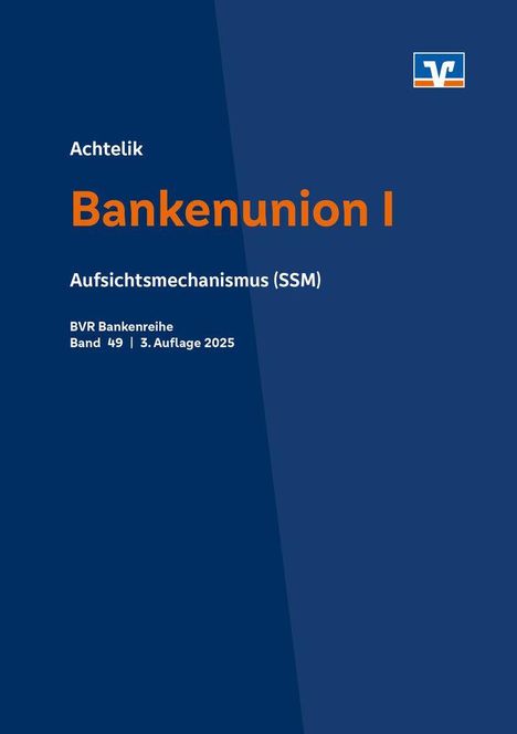 Titel: "Bankenunion I". Untertitel: "Aufsichtsmechanismus (SSM)". Unten: "BVR Bankenreihe, Band 49, 3. Auflage 2025". Ein Logo ist oben rechts.