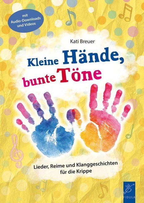 "Kleine Hände, bunte Töne. Lieder, Reime und Klanggeschichten für die Krippe." Zwei bunte Handabdrücke auf gelbem Hintergrund.