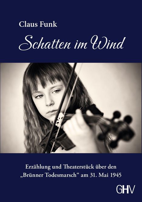 "Claus Funk: Schatten im Wind. Erzählung über den 'Brünner Todesmarsch' am 31. Mai 1945." Kind spielt Violine.
