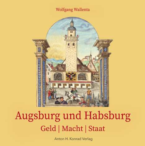 Wolfgang Wallenta: Augsburg und Habsburg, Buch
