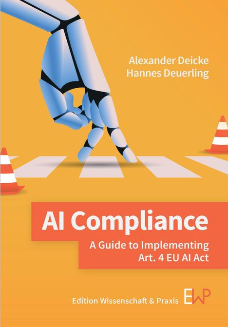 Text: "Alexander Deicke, Hannes Deuerling, AI Compliance, A Guide to Implementing Art. 4 EU AI Act." Illustration einer Roboterhand auf Zebrastreifen.