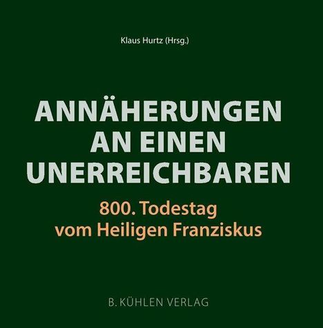 Klaus Hurtz (Hrsg.), "Annäherungen an einen Unerreichbaren", 800. Todestag vom Heiligen Franziskus, B. Kühlen Verlag.