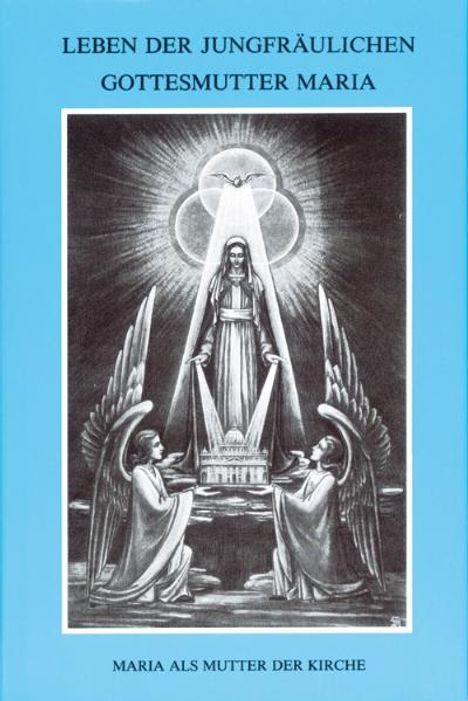 Maria von Agreda: Leben der jungfräulichen Gottesmutter Maria. Geheimnisvolle Stadt Gottes / Leben der jungfräulichen Gottesmutter Maria, Buch