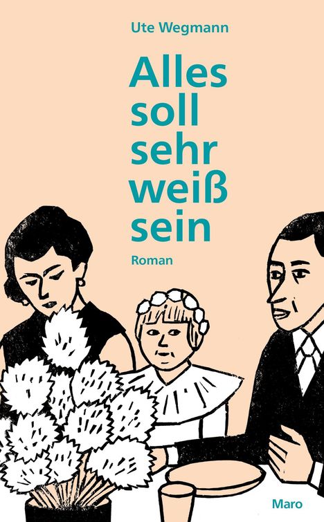 „Alles soll sehr weiß sein“ von Ute Wegmann, Illustration: Familie sitzt am Tisch, Vase mit weißen Blumen.