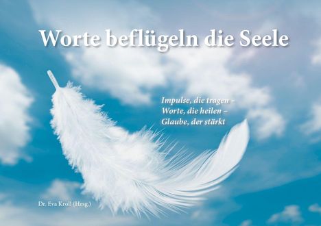 "Worte beflügeln die Seele. Impulse, die tragen – Worte, die heilen – Glaube, der stärkt." Feder auf blauem Himmel.