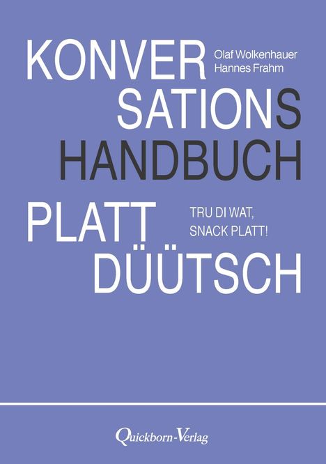 Konversationshandbuch Plattdüütsch. Olaf Wolkenhauer, Hannes Frahm. Tru di wat, snack platt! Quickborn-Verlag.