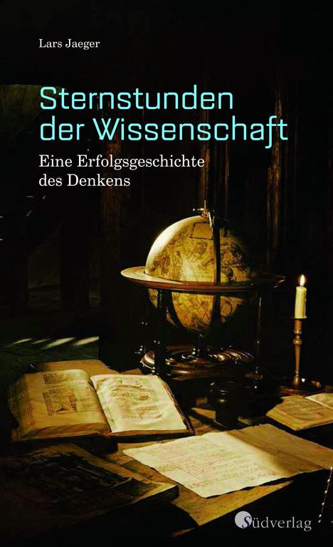 Lars Jaeger: Sternstunden der Wissenschaft. Eine Erfolgsgeschichte des Denkens, Buch