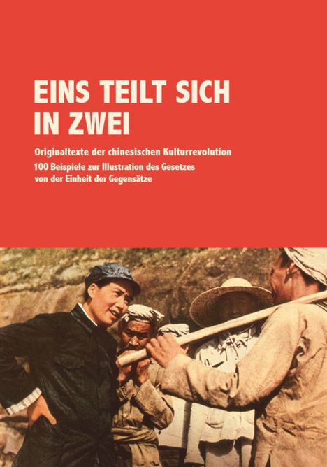 Text: "Eins teilt sich in zwei. Originaltexte der chinesischen Kulturrevolution". Unten Arbeiter in Diskussion.