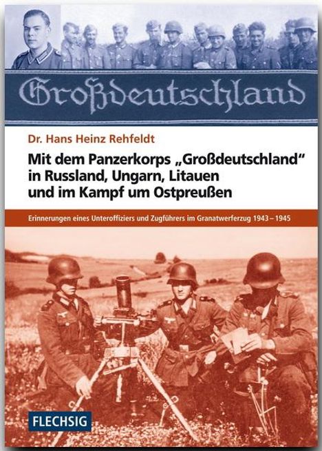 Hans H. Rehfeldt: Mit dem Panzerkorps "Großdeutschland" in Russland, Ungarn, Litauen und im Endkampf um das Reich, Buch