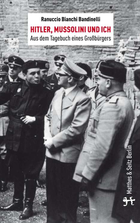 Ranuccio Bianchi Bandinelli: Bandinelli, R: Hitler, Mussolini und Ich, Buch