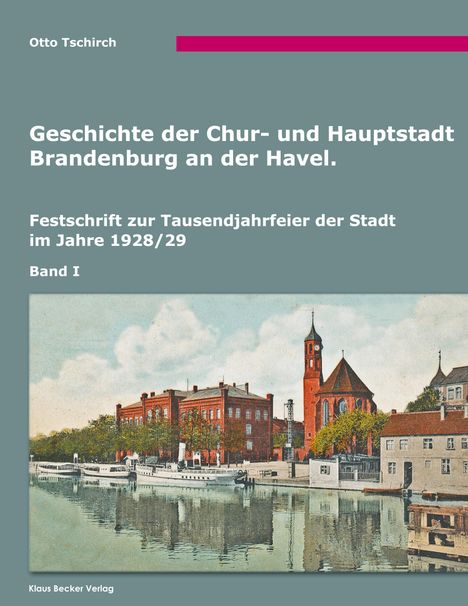 Otto Tschirch: Geschichte der Chur- und Hauptstadt Brandenburg an der Havel, Band I, Buch
