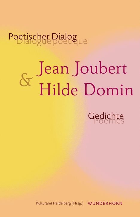 "Poetischer Dialog. Jean Joubert & Hilde Domin. Gedichte. Kulturamt Heidelberg (Hrsg.) WUNDERHORN." bunte, sanfte Farben.
