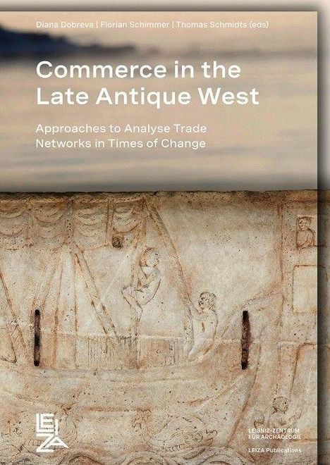 "Commerce in the Late Antique West: Approaches to Analyse Trade Networks in Times of Change." Unten historische Reliefdarstellung.