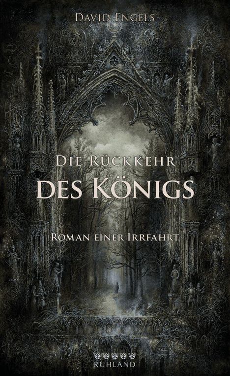 "Die Rückkehr des Königs", "Roman einer Irrfahrt", von David Engels. Dunkles, detailliertes, gotisches Tor in einem Wald.